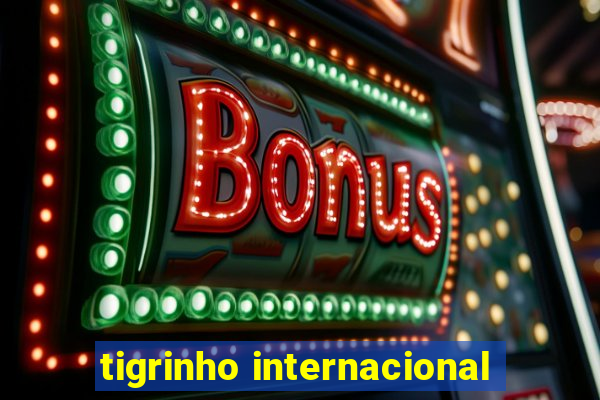 tigrinho internacional